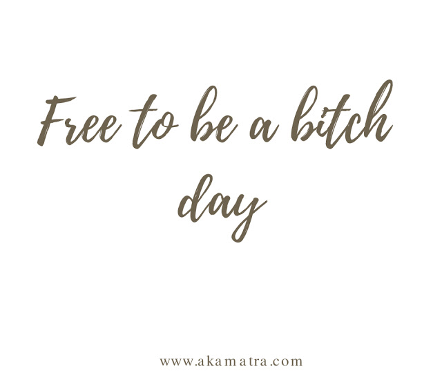 Free to be a bitch day
